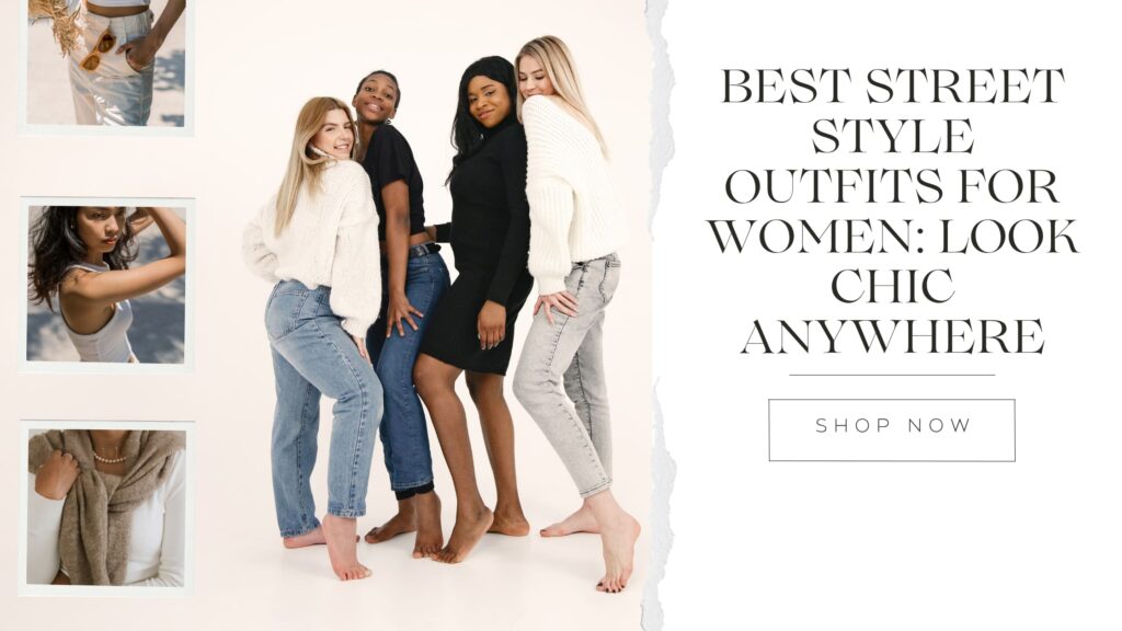 Best Street Style Outfits for Women Look Chic Anywhere