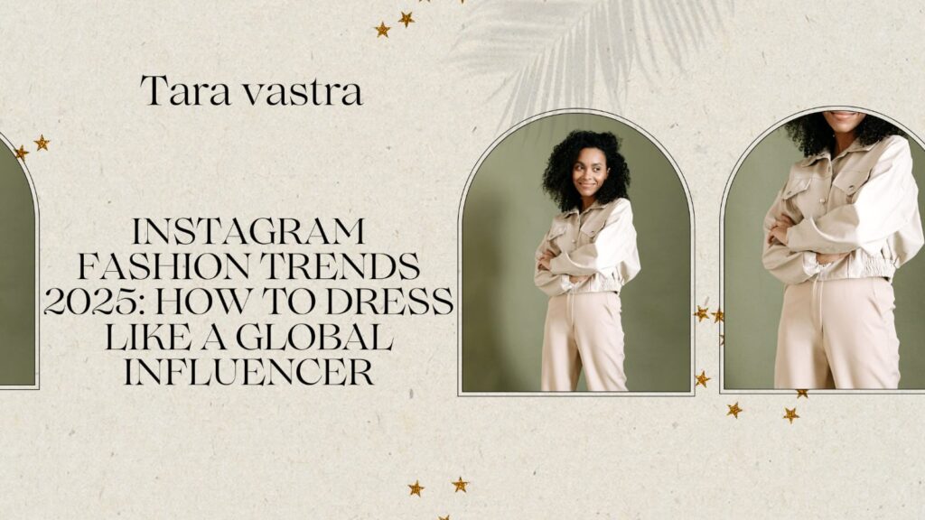 Instagram Fashion Trends 2025 How to Dress Like a Global Influencer